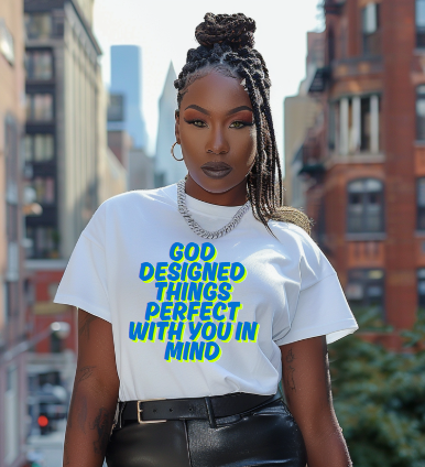 God Designed Things With You In Mind T-Shirt