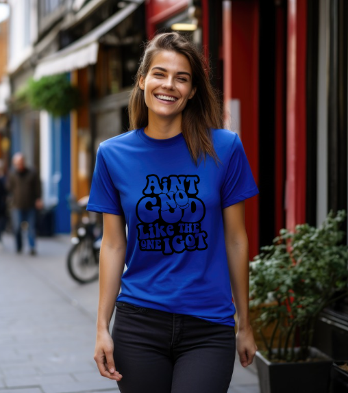 Aint No God Like The One I Got T-Shirt