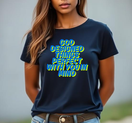 God Designed Things With You In Mind T-Shirt
