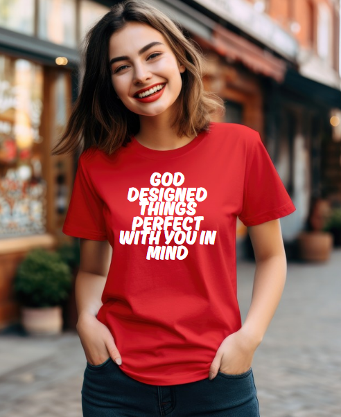 God Designed Things With You In Mind T-Shirt
