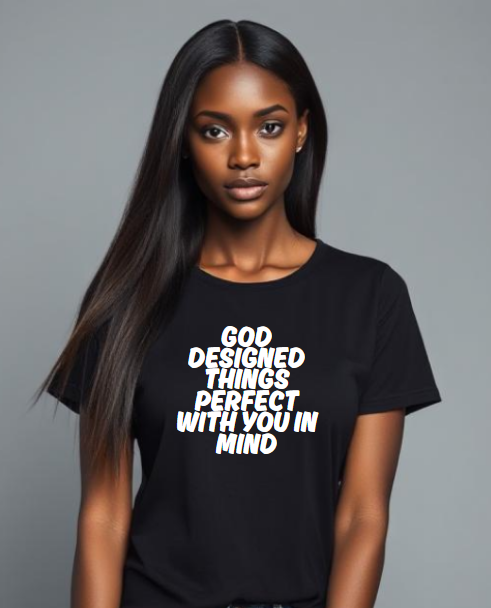 God Designed Things With You In Mind T-Shirt