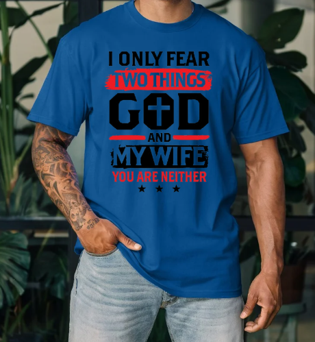 I Fear GOD and my wife T-Shirt