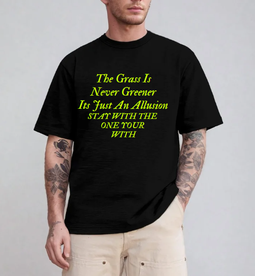 The Grass Is Never Greener T-Shirt
