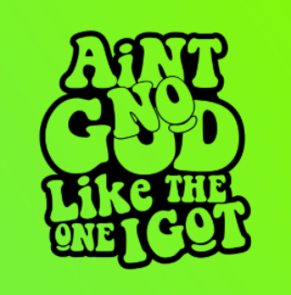 Aint No God Like The One  I Got T-Shirt