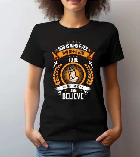 God is Who Ever You Need To Be T-Shirt (Copy)