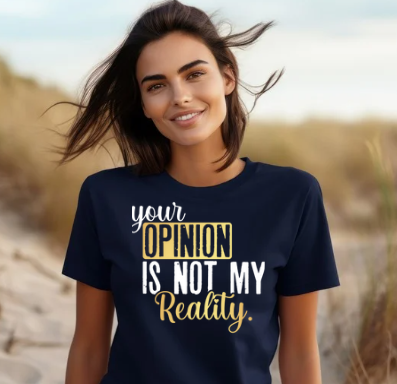 Your opinion of me is not my reality T-Shirt