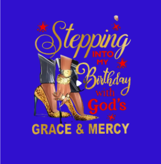 Stepping into my Birthday with GODS grace T-Shirt